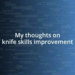 My thoughts on knife skills improvement