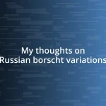 My thoughts on Russian borscht variations