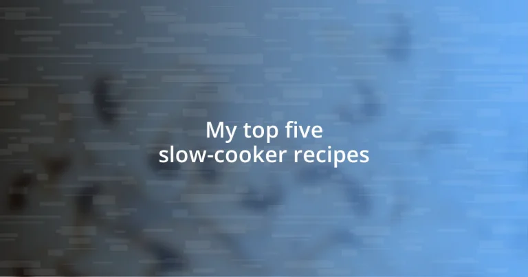 My top five slow-cooker recipes