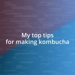 My top tips for making kombucha