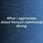 What I appreciate about Kenyan communal dining