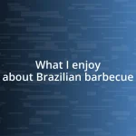 What I enjoy about Brazilian barbecue