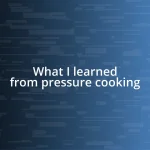 What I learned from pressure cooking