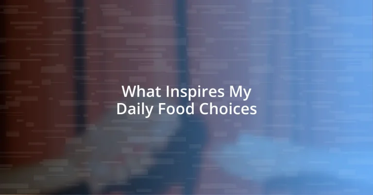 What Inspires My Daily Food Choices