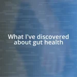 What I’ve discovered about gut health