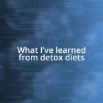 What I’ve learned from detox diets