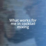 What works for me in cocktail mixing