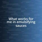 What works for me in emulsifying sauces