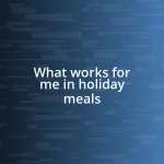 What works for me in holiday meals