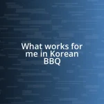 What works for me in Korean BBQ