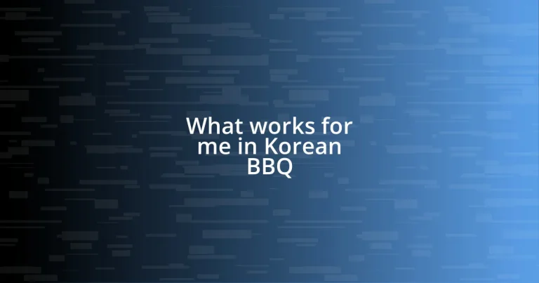 What works for me in Korean BBQ