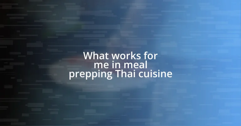 What works for me in meal prepping Thai cuisine