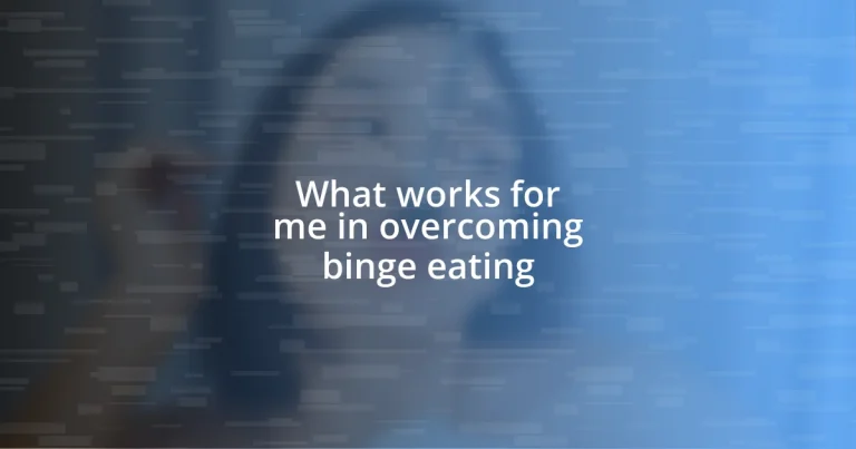 What works for me in overcoming binge eating