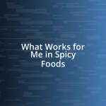 What Works for Me in Spicy Foods