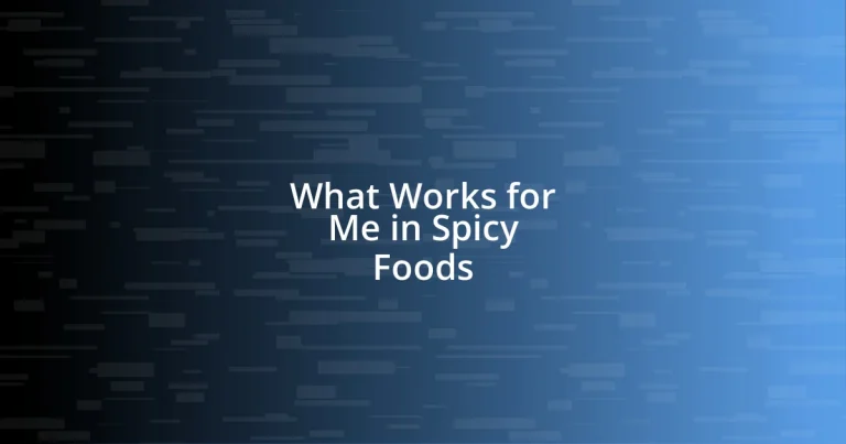 What Works for Me in Spicy Foods