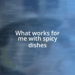 What works for me with spicy dishes