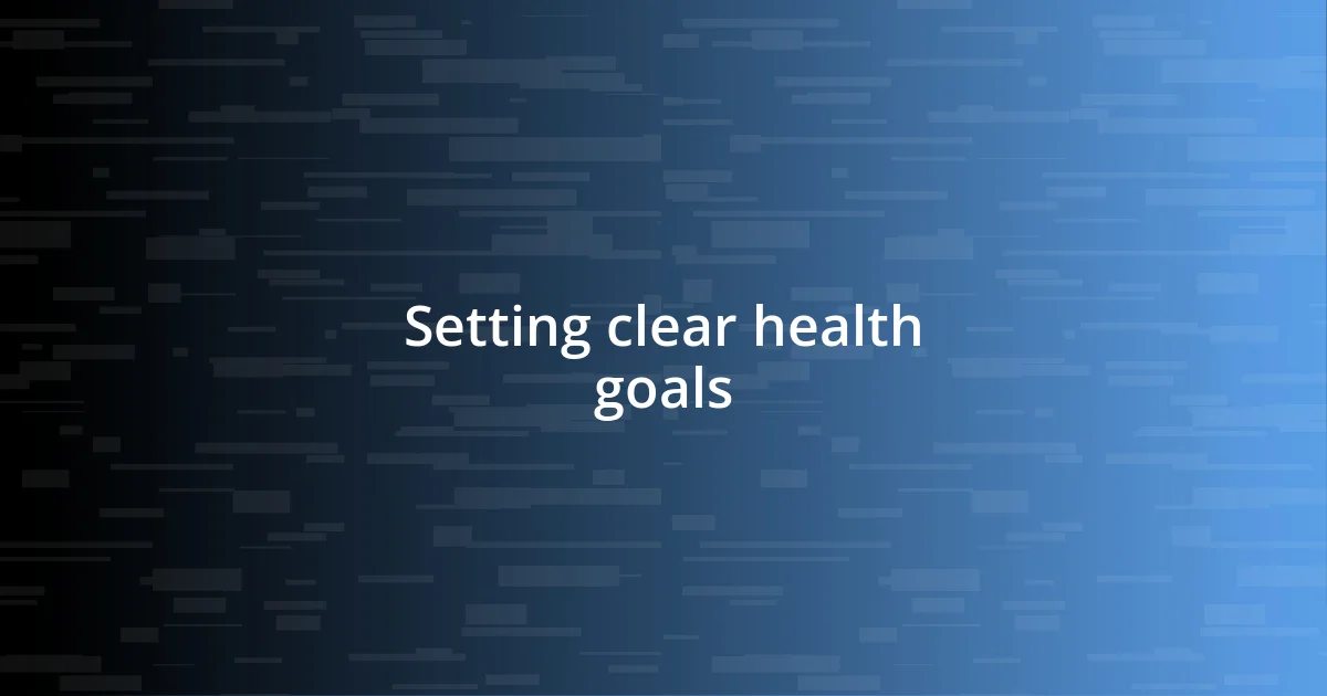 Setting clear health goals