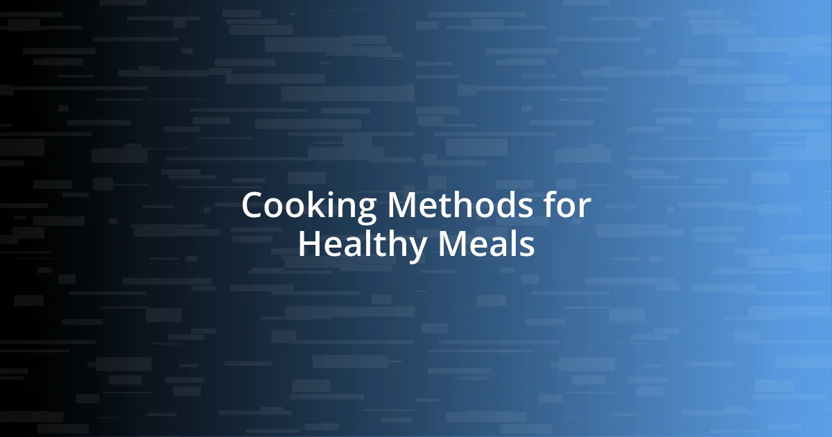 Cooking Methods for Healthy Meals