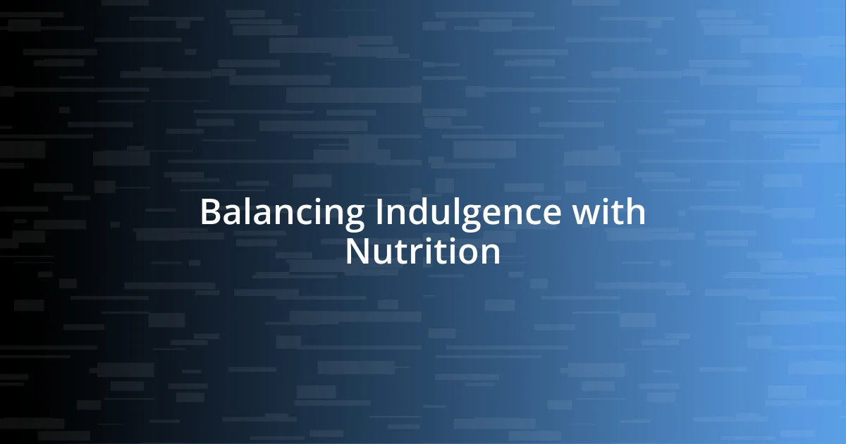 Balancing Indulgence with Nutrition