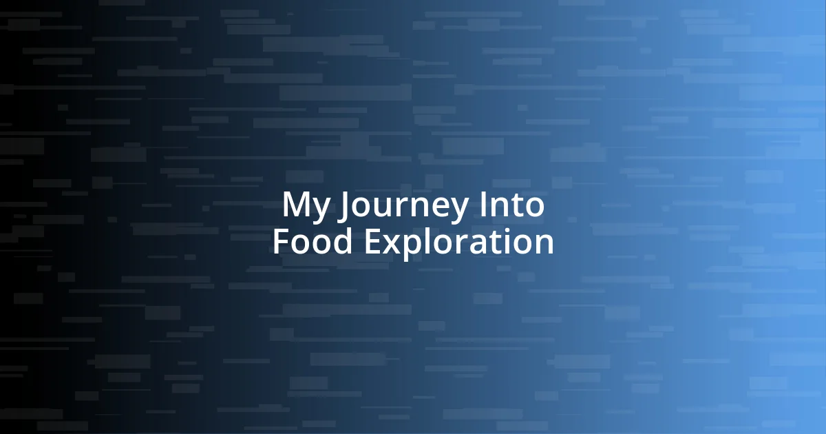 My Journey Into Food Exploration