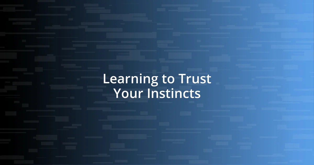 Learning to Trust Your Instincts