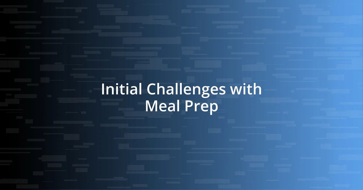 Initial Challenges with Meal Prep