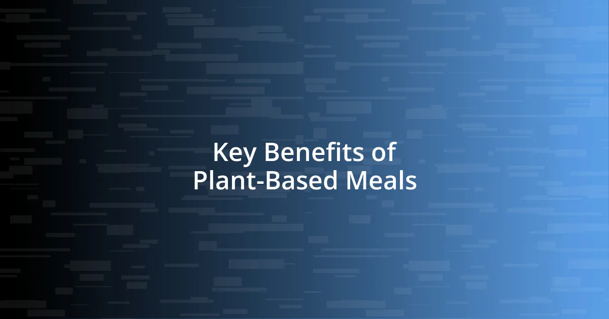 Key Benefits of Plant-Based Meals