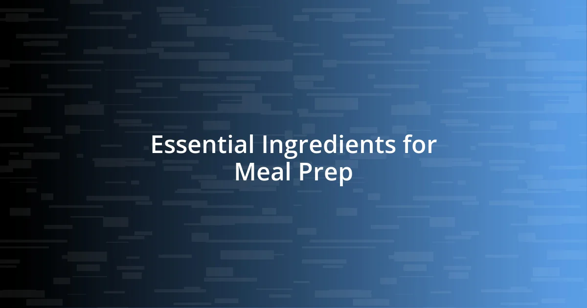 Essential Ingredients for Meal Prep