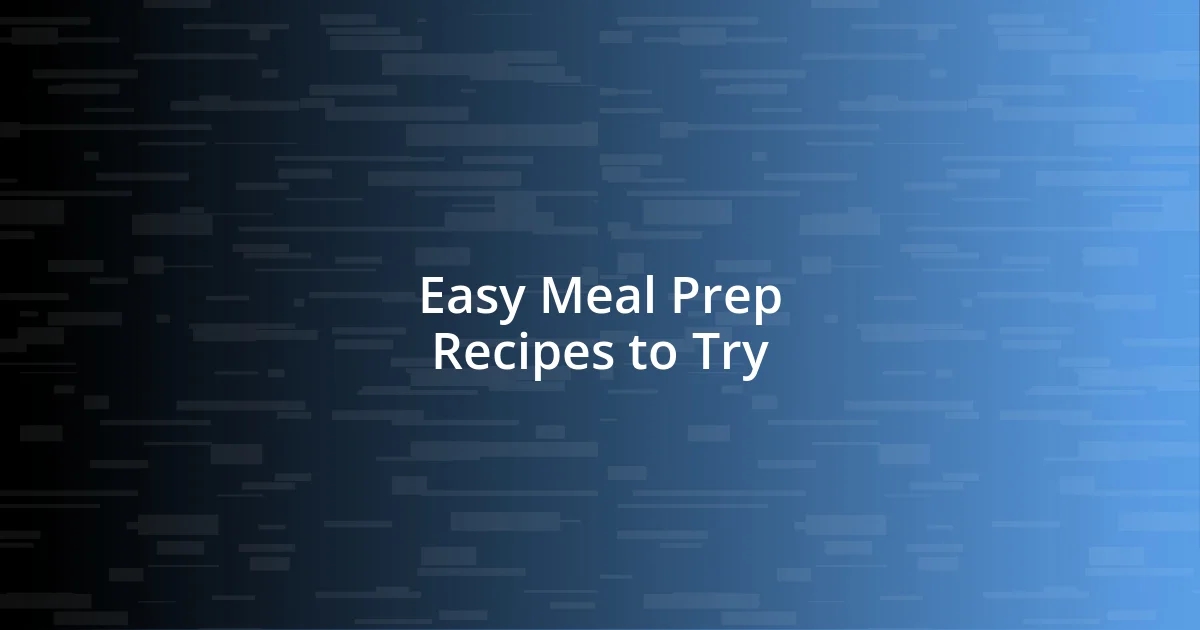 Easy Meal Prep Recipes to Try