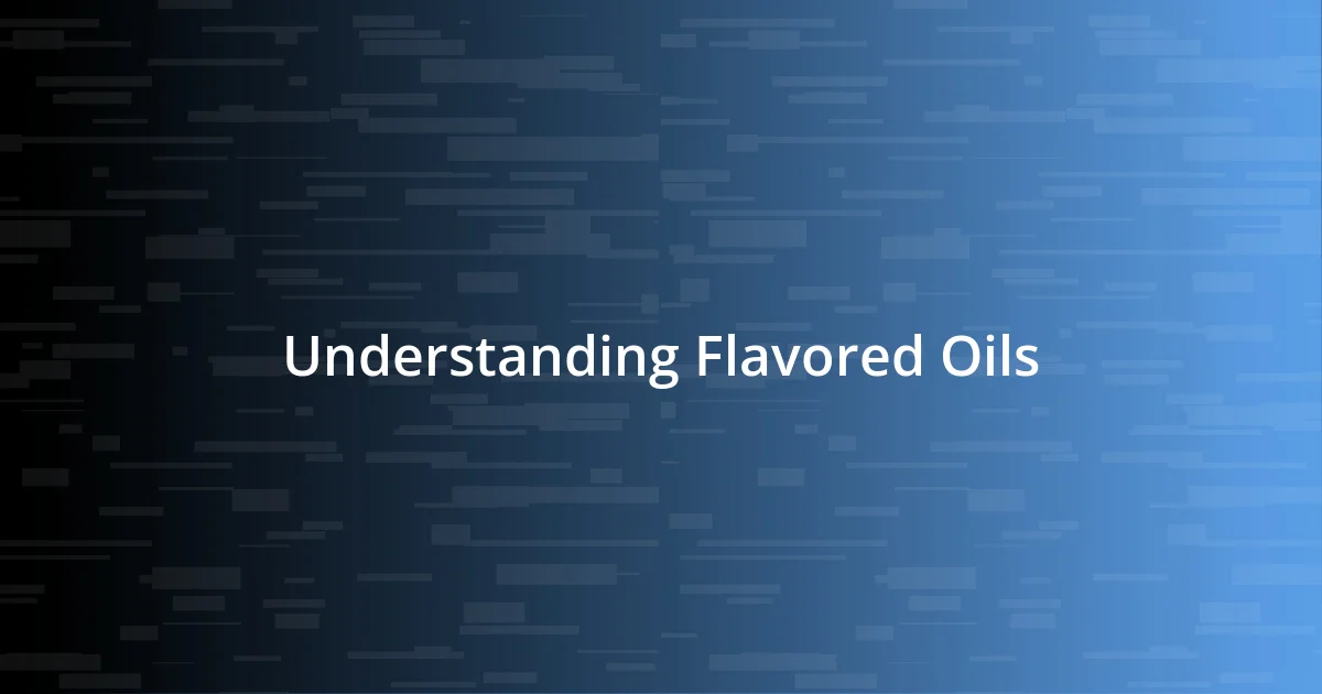 Understanding Flavored Oils