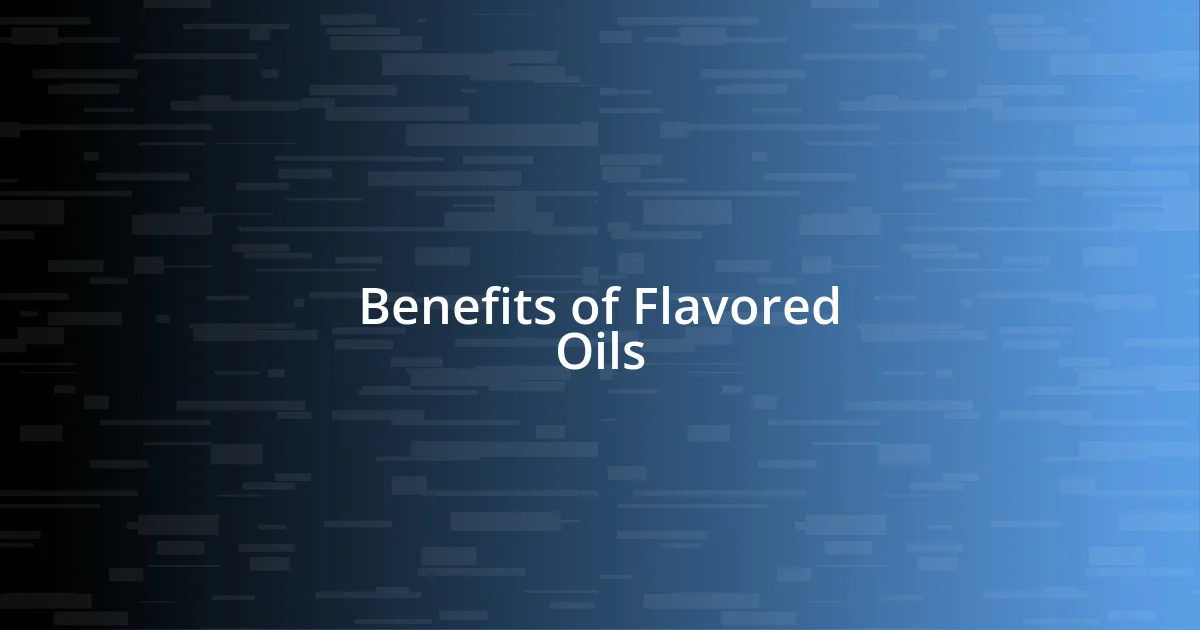 Benefits of Flavored Oils