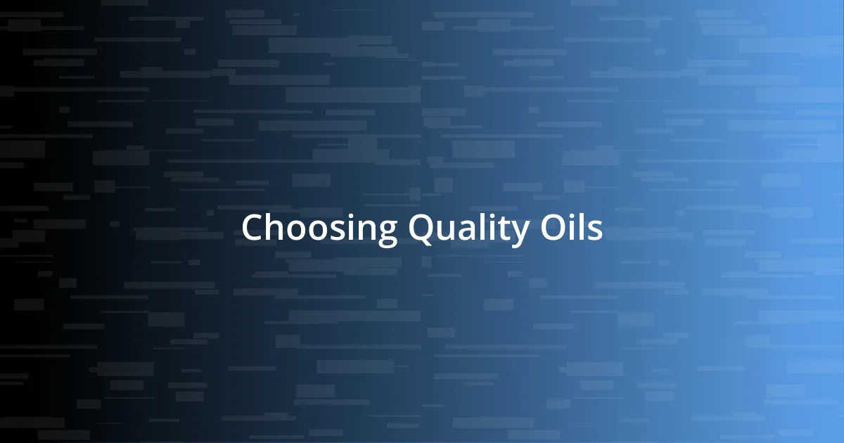 Choosing Quality Oils