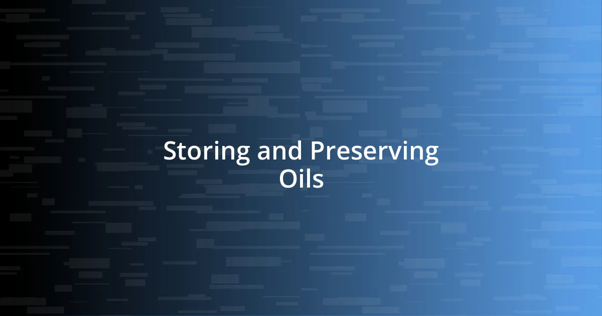 Storing and Preserving Oils