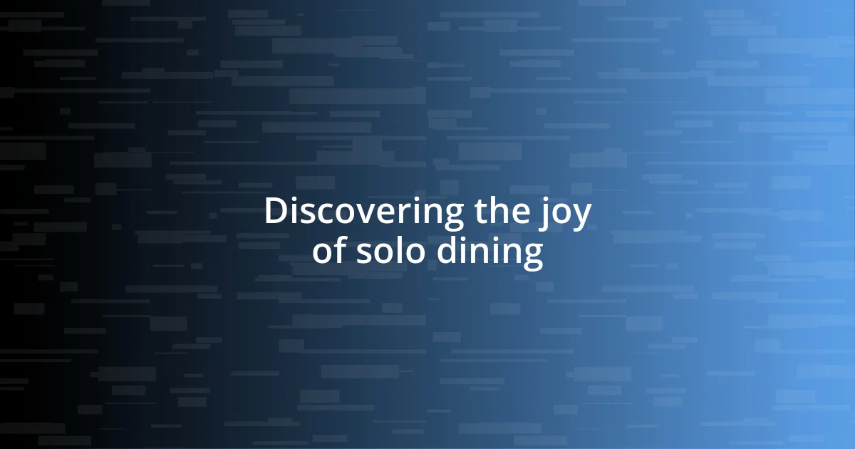 Discovering the joy of solo dining