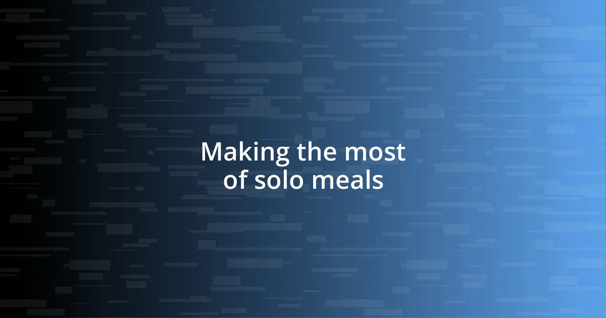 Making the most of solo meals