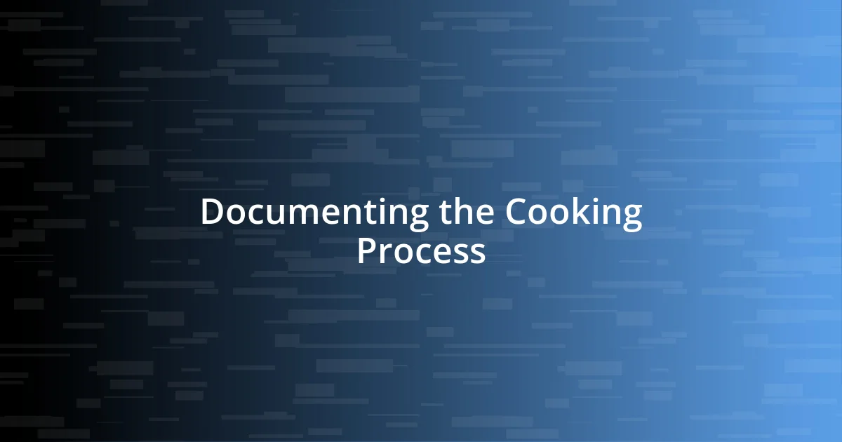 Documenting the Cooking Process