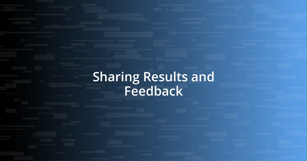 Sharing Results and Feedback