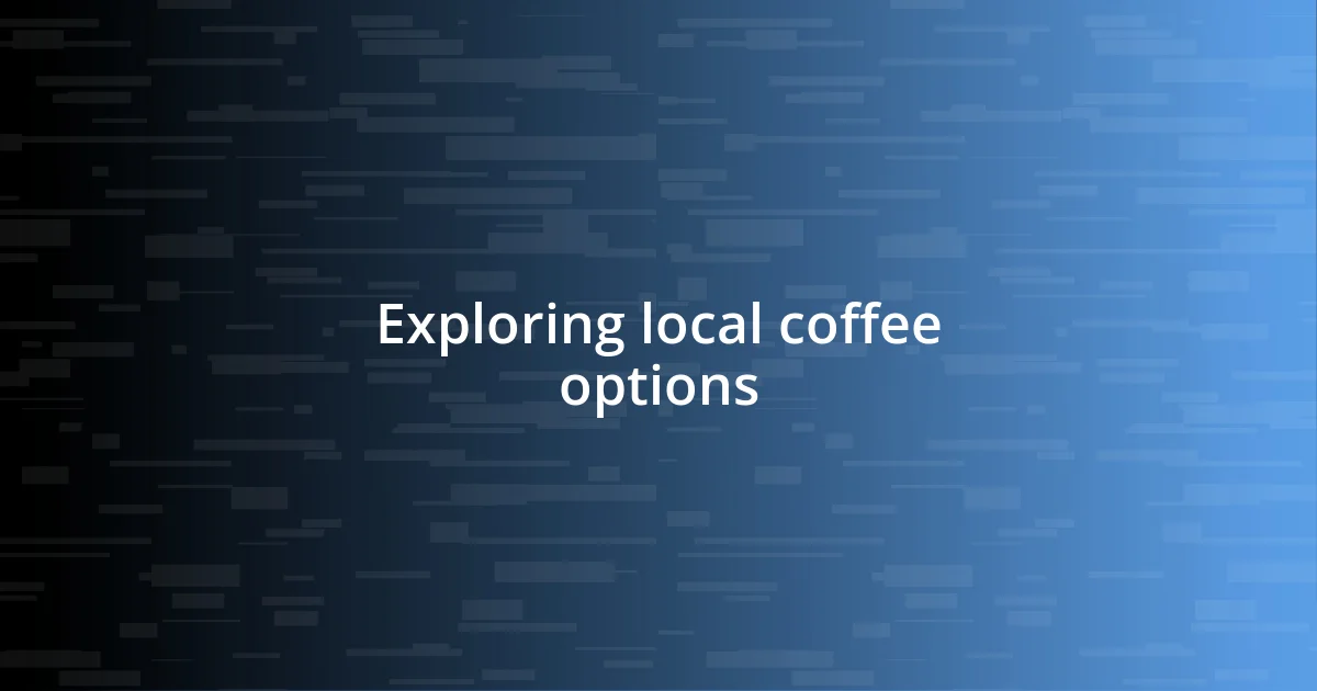 Exploring local coffee options