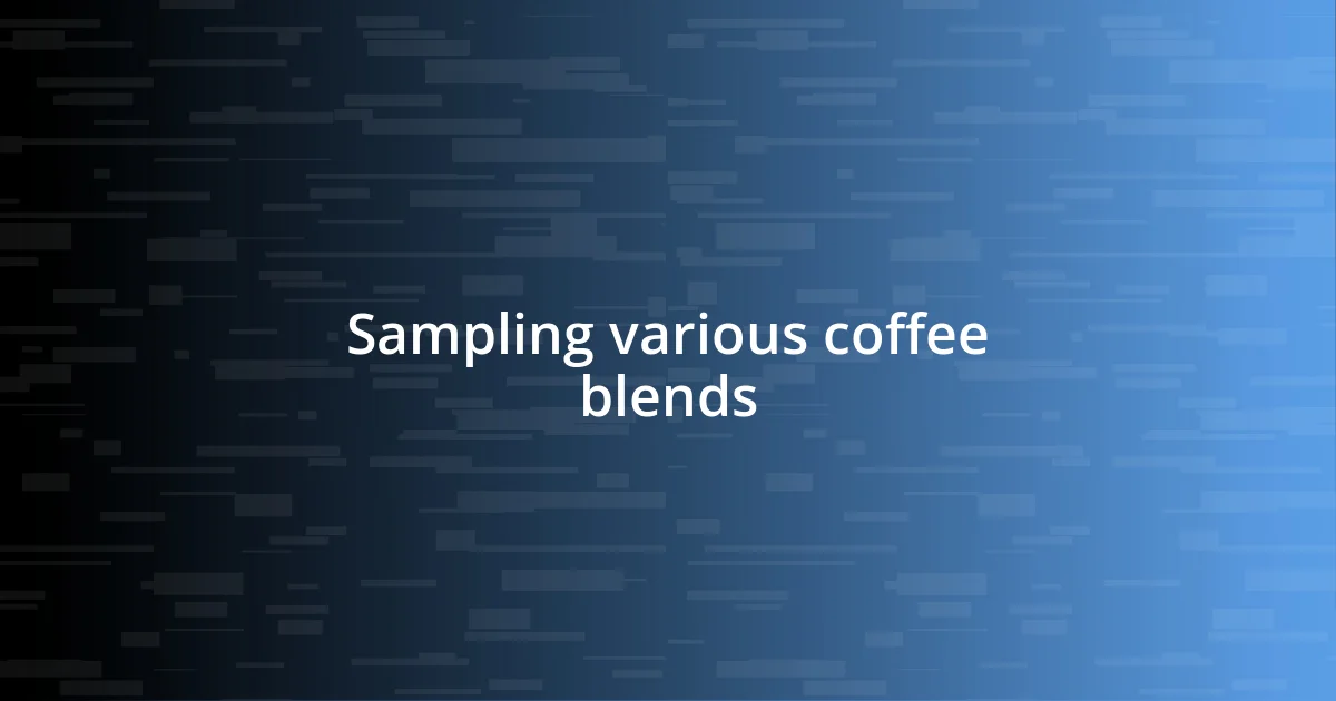 Sampling various coffee blends