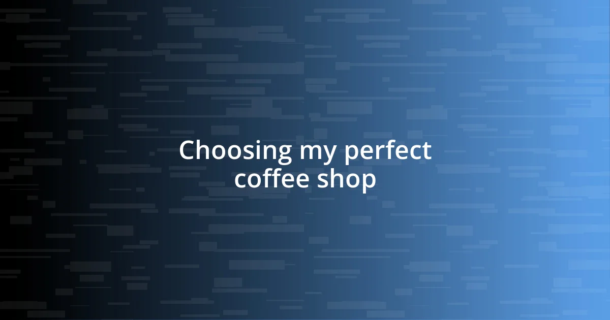 Choosing my perfect coffee shop