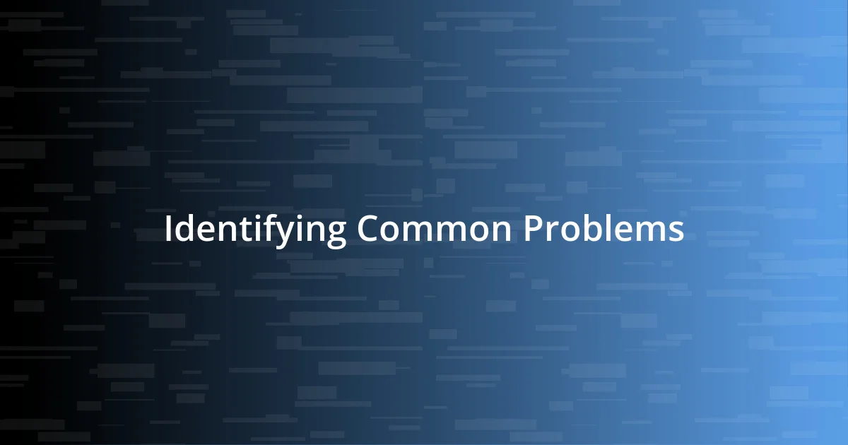 Identifying Common Problems