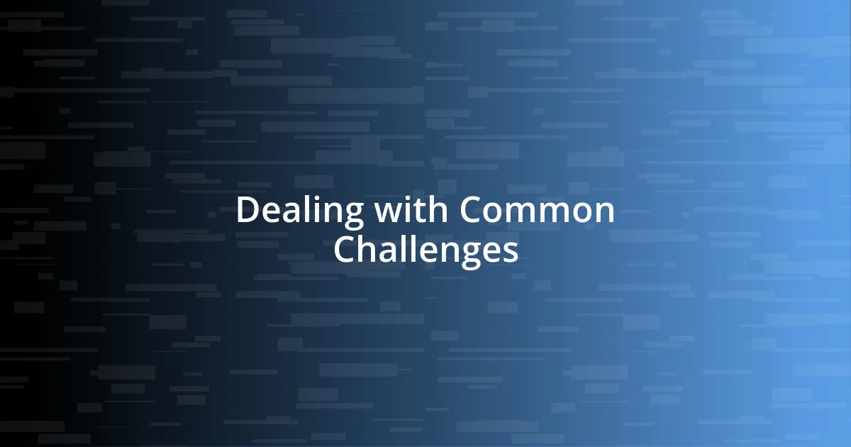 Dealing with Common Challenges