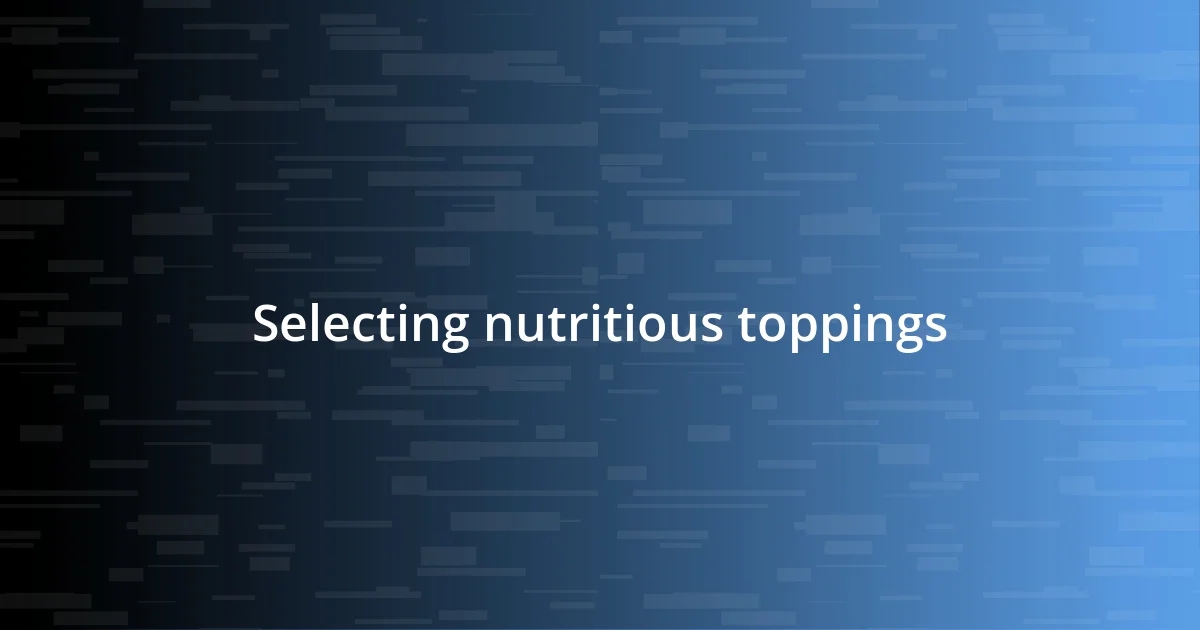 Selecting nutritious toppings