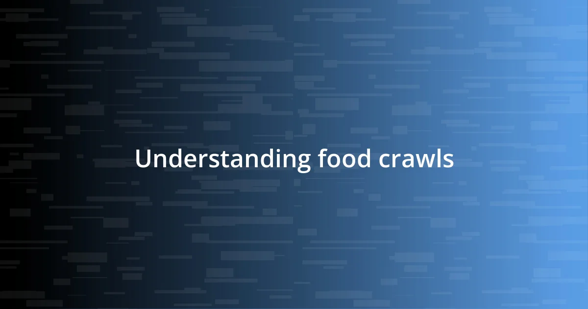 Understanding food crawls