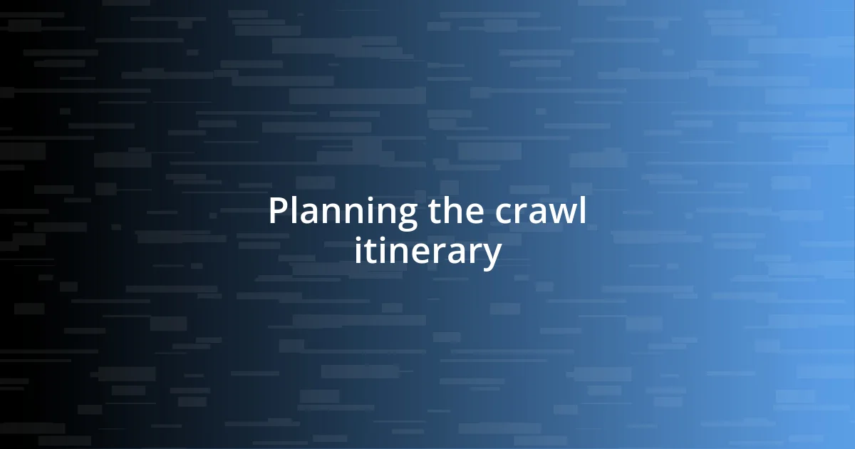 Planning the crawl itinerary