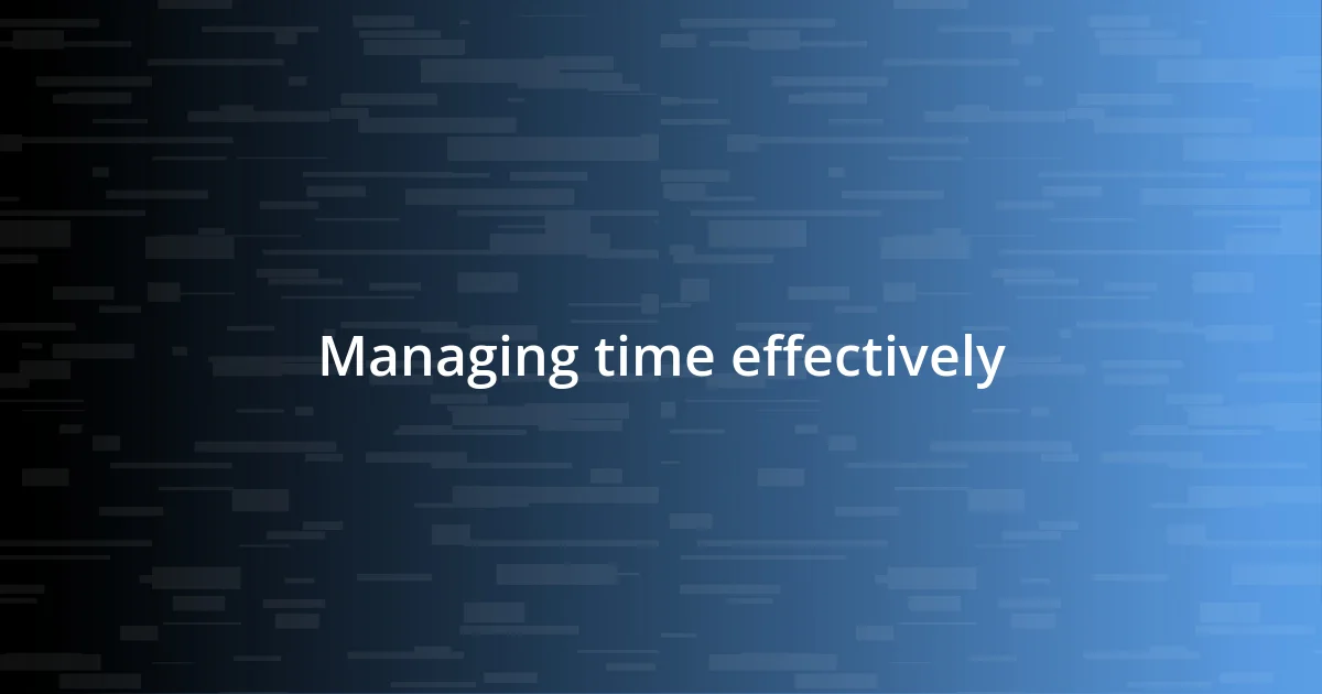 Managing time effectively