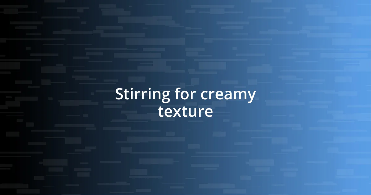 Stirring for creamy texture