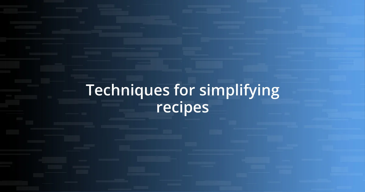 Techniques for simplifying recipes