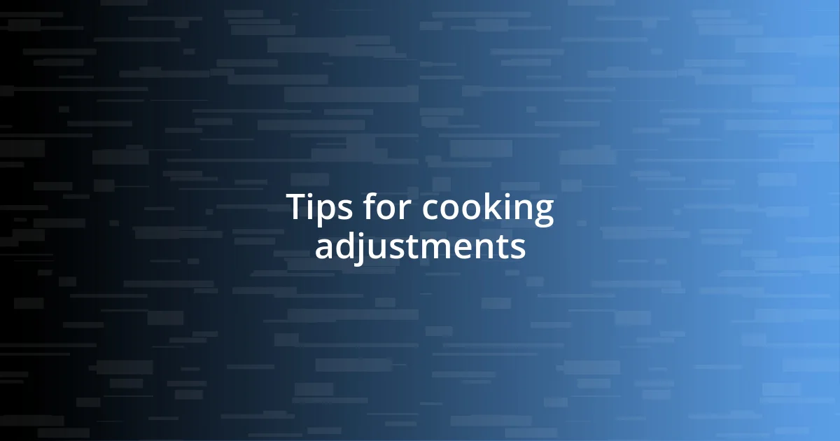 Tips for cooking adjustments