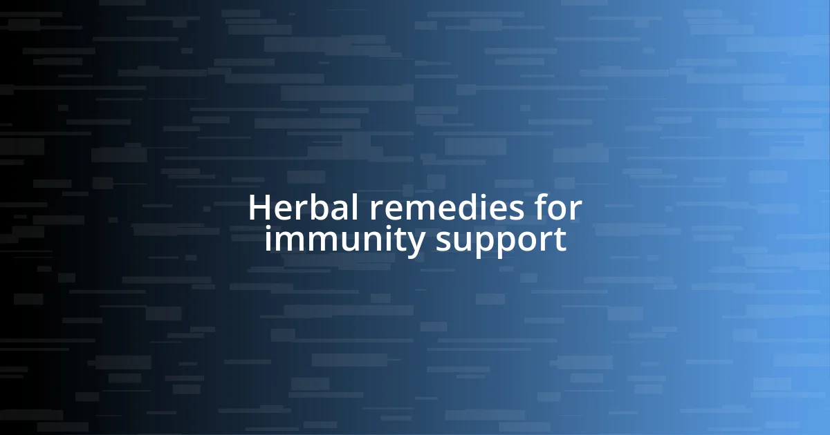 Herbal remedies for immunity support